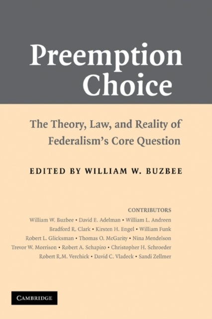 Preemption Choice - The Theory, Law, and Reality of Federalism's Core Question