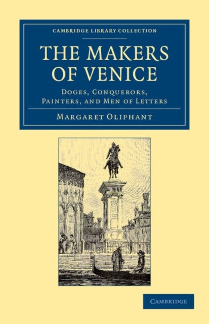 The Makers of Venice - Doges, Conquerors, Painters, and Men of Letters