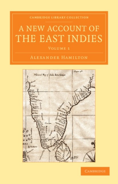 A New Account of the East Indies - Being the Observations and Remarks of Capt. Alexander Hamilton