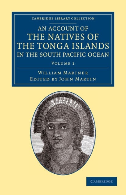 An Account of the Natives of the Tonga Islands, in the South Pacific Ocean - Volume 1 - With an Original Grammar and Vocabulary of their Language