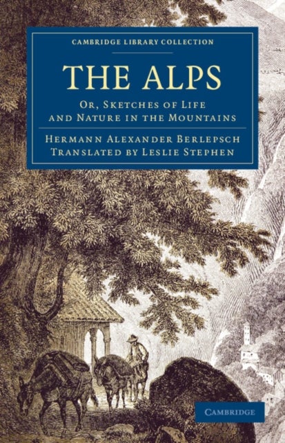 The Alps - Or, Sketches of Life and Nature in the Mountains