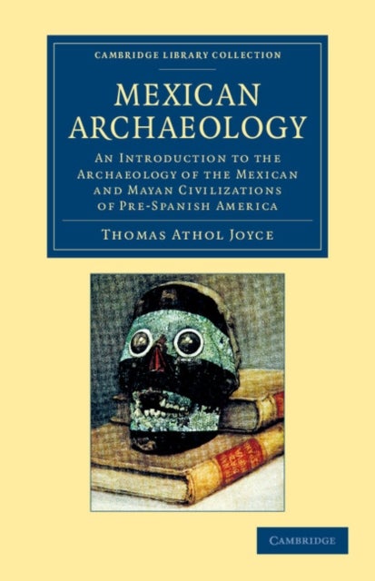 Mexican Archaeology - An Introduction to the Archaeology of the Mexican and Mayan Civilizations of Pre-Spanish America