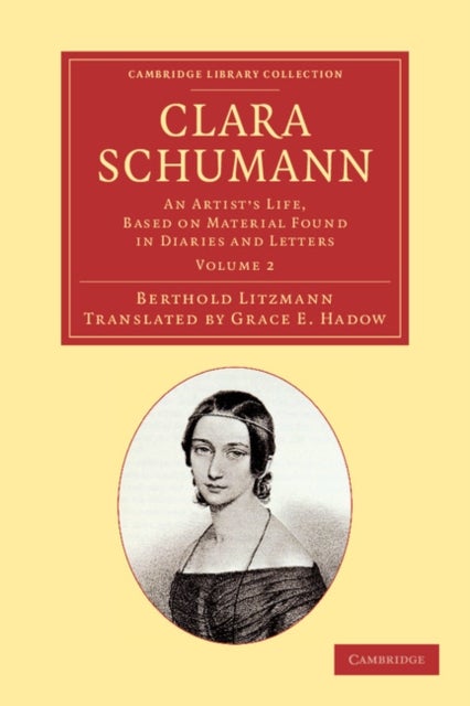 Clara Schumann: Volume 2 - An Artist's Life, Based on Material Found in Diaries and Letters