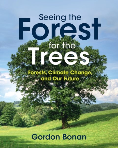 Seeing the Forest for the Trees - Forests, Climate Change, and Our Future