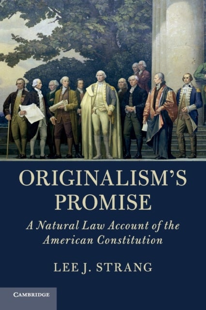 Originalism''s Promise - A Natural Law Account of the American Constitution
