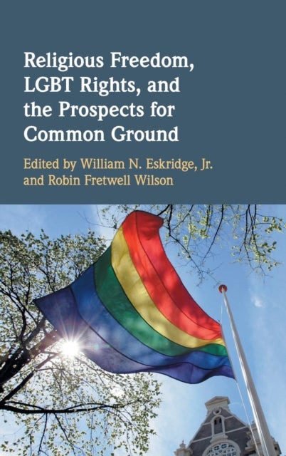 Religious Freedom, LGBT Rights, and the Prospects for Common Ground