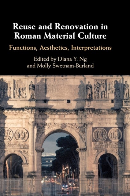Reuse and Renovation in Roman Material             Culture - Functions, Aesthetics, Interpretations