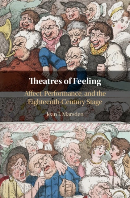 Theatres of Feeling - Affect, Performance, and the Eighteenth-Century Stage