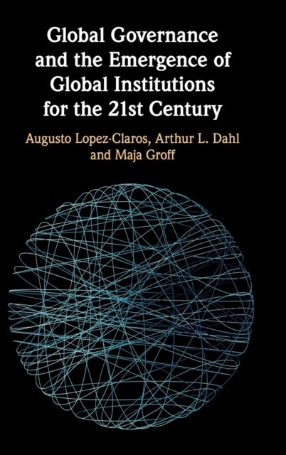 Global Governance and the Emergence of Global Institutions for the 21st Century
