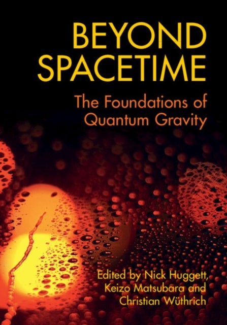 Beyond Spacetime - The Foundations of Quantum Gravity