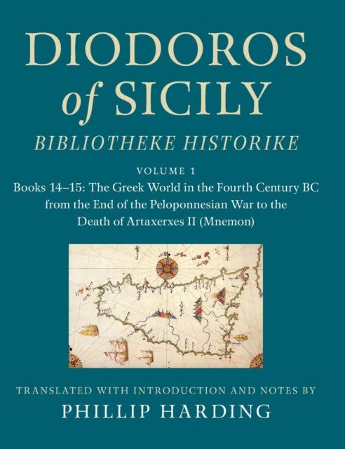 Diodoros of Sicily: Bibliotheke Historike: Volume 1, Books 14?15: The Greek World in the Fourth Cent - Translation, with Introduction and Notes