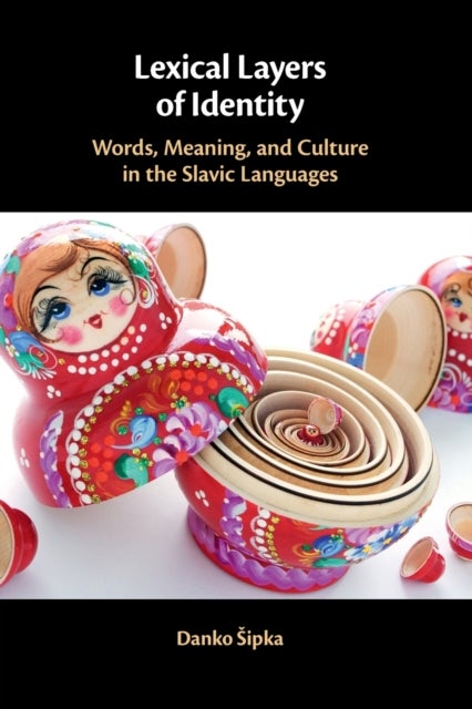Lexical Layers of Identity - Words, Meaning, and Culture in the Slavic Languages