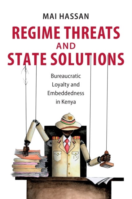 Regime Threats and State Solutions - Bureaucratic Loyalty and Embeddedness in Kenya