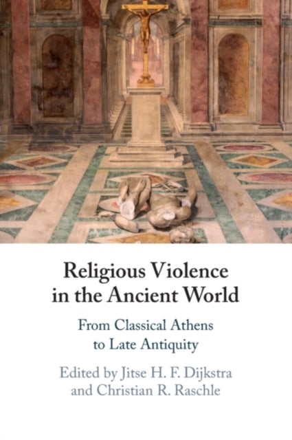 Religious Violence in the Ancient World - From Classical Athens to Late Antiquity