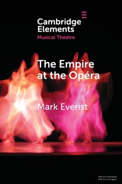 The Empire at the Opéra - Theatre, Power and Music in Second Empire Paris