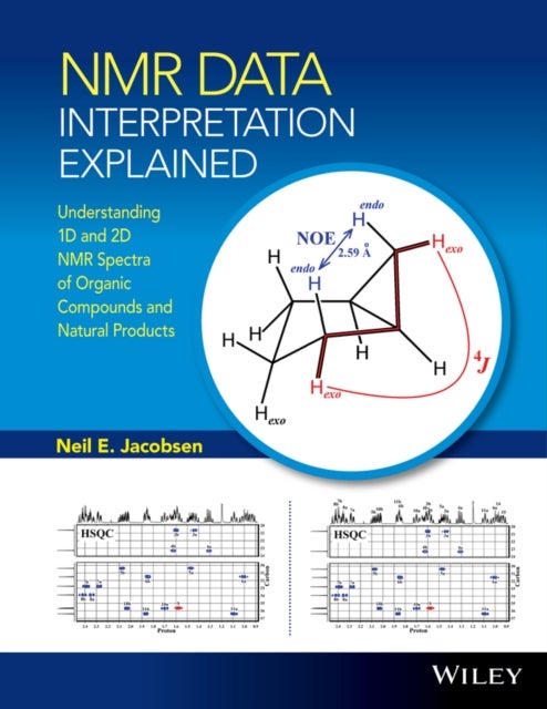 NMR Data Interpretation Explained – Understanding 1D and 2D NMR Spectra of Organic Compounds and Natural Products - Understanding 1D and 2D NMR Spectra of Organic Compounds and Natural Products