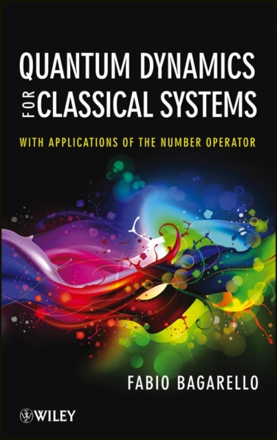 Quantum Dynamics for Classical Systems – With Applications of the Number Operator - With Applications of the Number Operator