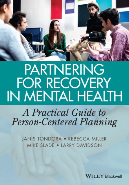 Partnering for Recovery in Mental Health – A Practical Guide to Person–Centered Planning - A Practical Guide to Person-Centered Planning