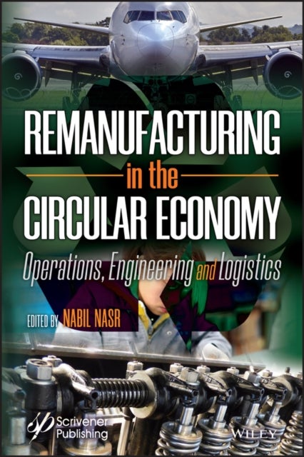 Remanufacturing in the Circular Economy – Operations, Engineering and Logistics - Operations, Engineering and Logistics