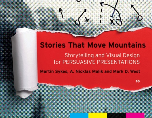 Stories that Move Mountains – Storytelling and Visual Design for Persuasive Presentations - Storytelling and Visual Design for Persuasive Presentations