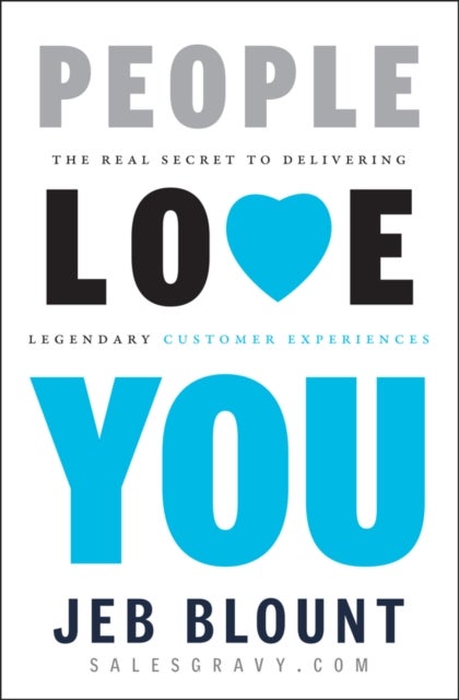 People Love You - The Real Secret to Delivering Legendary Customer Experiences
