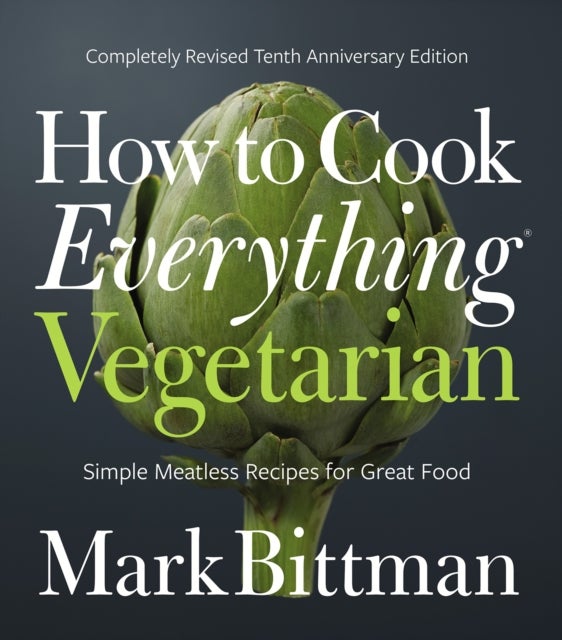 How To Cook Everything Vegetarian - Completely Revised Tenth Anniversary Edition