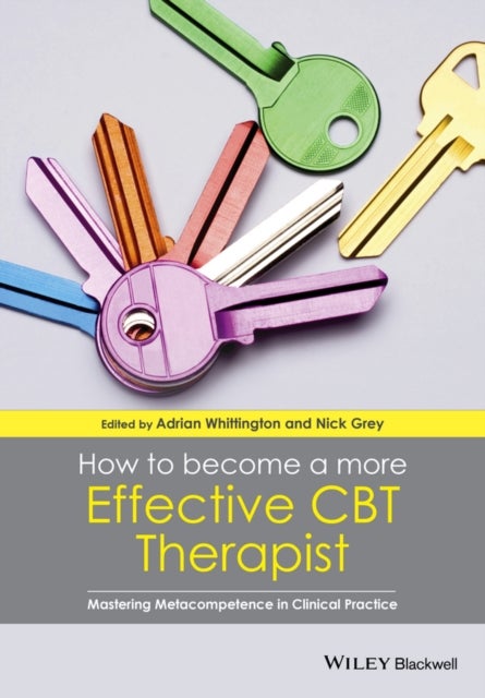 How to Become a More Effective CBT Therapist – Mastering Metacompetence in Clinical Practice - Mastering Metacompetence in Clinical Practice