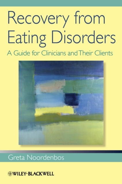 Recovery from Eating Disorders – A Guide for Clinicians and Their Clients - A Guide for Clinicians and Their Clients
