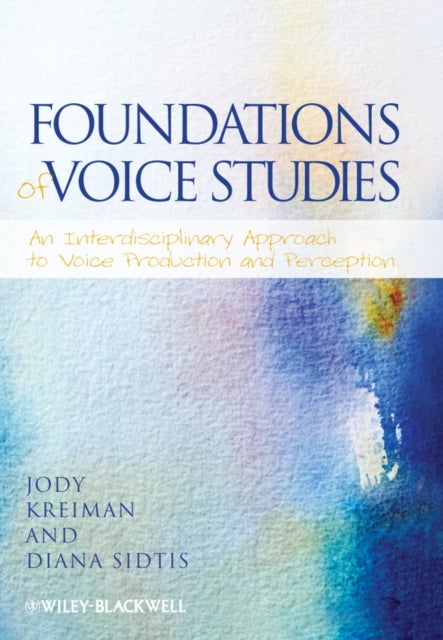 Foundations of Voice Studies An Interdisciplinary  Approach to Voice Production and Perception - An Interdisciplinary Approach to Voice Production and Perception