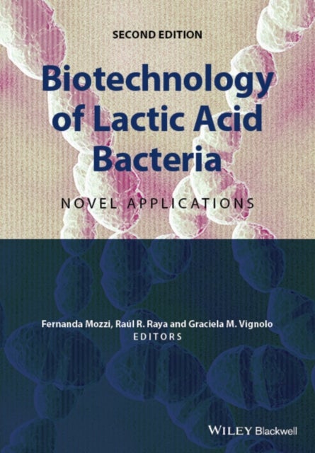 Biotechnology of Lactic Acid Bacteria – Novel Applications 2e - Novel Applications