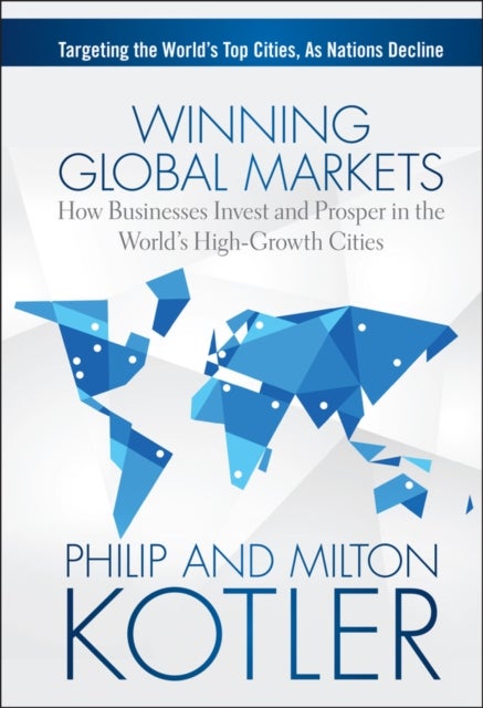 Winning Global Markets - How Businesses Invest and Prosper in the World's High-Growth Cities