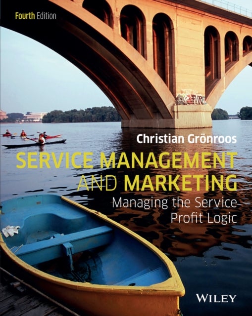 Service Management and Marketing – Managing the Service Profit Logic 4e - Managing the Service Profit Logic