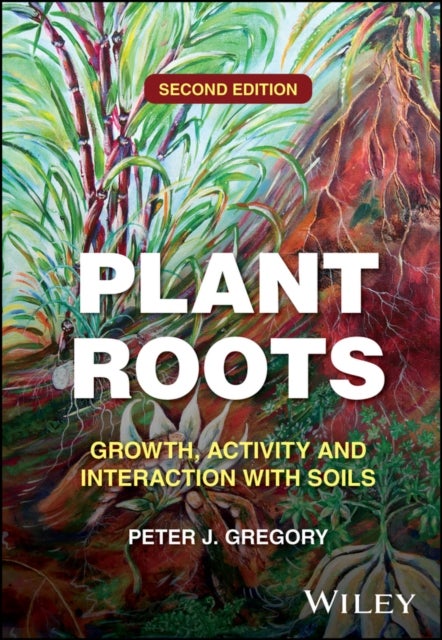 Plant Roots: Growth, Activity and Interaction with  Soils - Growth, Activity and Interaction with Soils