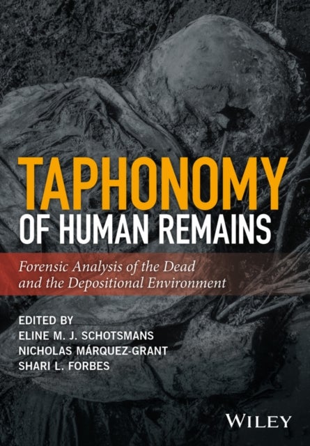 Taphonomy of Human Remains – Forensic Analysis of the Dead and the Depositional Environment - Forensic Analysis of the Dead and the Depositional Environment