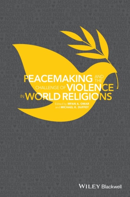 Peacemaking and the Challenge of Violence in WorldReligions, Edited by Irfan A. Omar and Michael K.Duffe