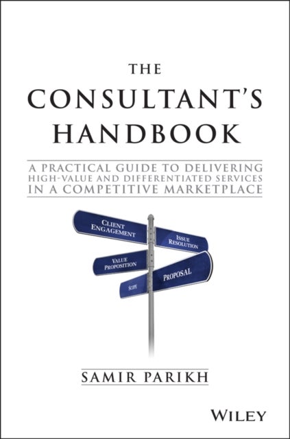 The Consultant's Handbook - A Practical Guide to Delivering High-value and Differentiated Services in a Competitive Marketplace