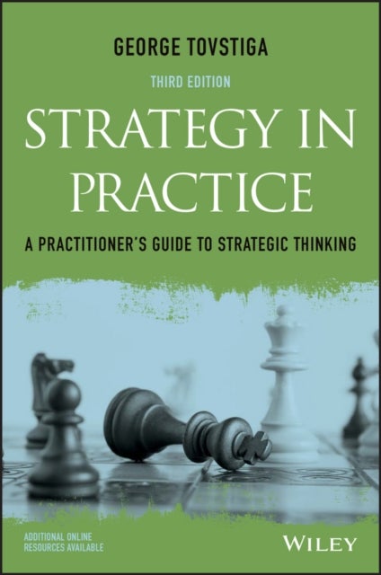 Strategy in Practice – A Practitioner′s Guide to Strategic Thinking 3e - A Practitioner's Guide to Strategic Thinking