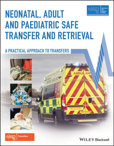 Neonatal, Adult and Paediatric Safe Transfer and Retrieval – A Practical Approach to Transfers - A Practical Approach to Transfers