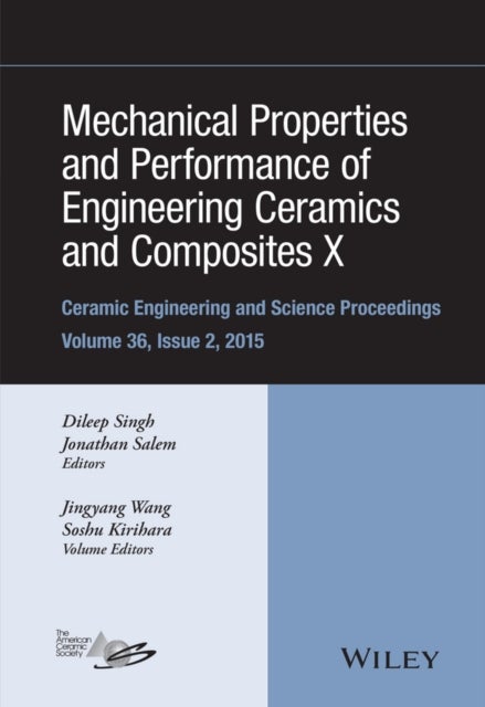 Mechanical Properties & Performance of Engineering Ceramics and Composites X – Ceramic Engineering and Science Proceedings, Volume 36 Issue 2 - A Collection of Papers Presented at the 39th International Conference on Advanced Ceramics and Composites, Volume 36, Issue 2