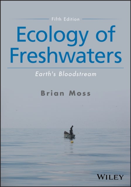 Ecology of Freshwaters – Earth's Bloodstream, Fifth Edition - Earth's Bloodstream
