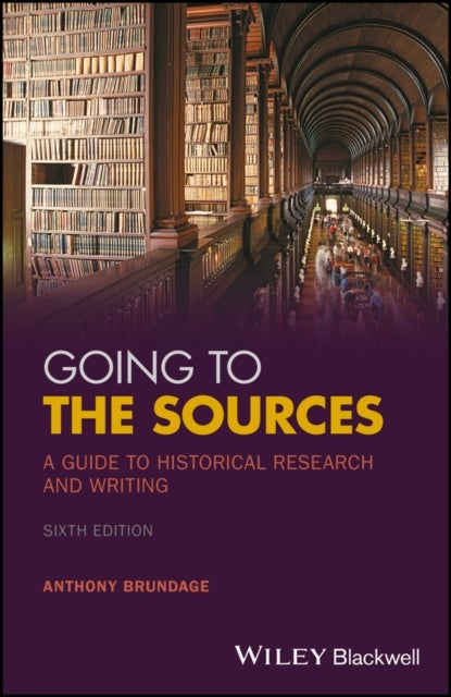 Going to the Sources – A Guide to Historical Research and Writing, 6th Edition - A Guide to Historical Research and Writing
