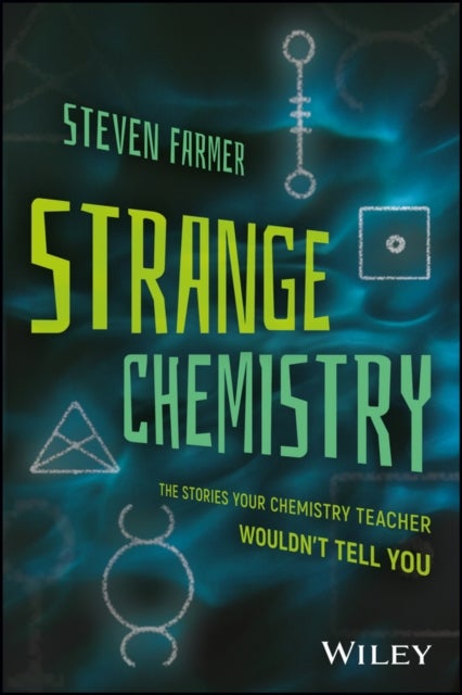 Strange Chemistry – The Stories Your Chemistry Teacher Wouldn′t Tell You - The Stories Your Chemistry Teacher Wouldn't Tell You