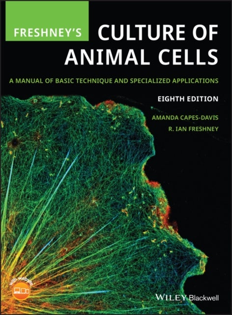 Freshney's Culture of Animal Cells – A Manual of Basic Technique and Specialized Applications, 8th Edition - A Manual of Basic Technique and Specialized Applications