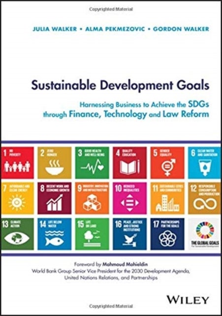 Sustainable Development Goals – Harnessing Business to Achieve the SDGs through Finance, Technology and Law Reform - Harnessing Business to Achieve the SDGs through Finance, Technology and Law Reform