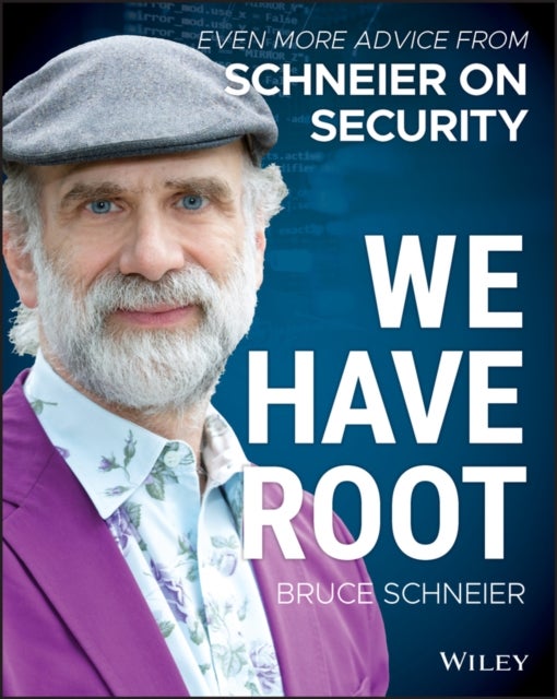 We Have Root – Even More Advice from Schneier on Security - Even More Advice from Schneier on Security