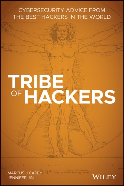 Tribe of Hackers – Cybersecurity Advice from the Best Hackers in the World - Cybersecurity Advice from the Best Hackers in the World