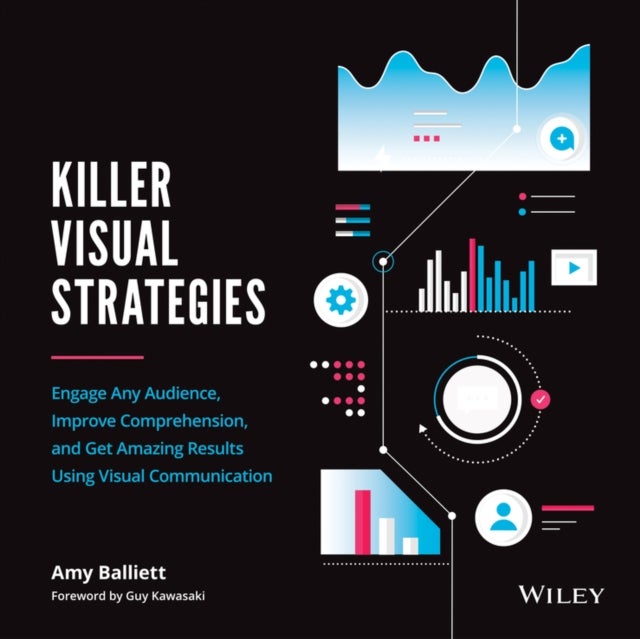 Killer Visual Strategies – Engage Any Audience, Improve Comprehension, and Get Amazing Results Using Visual Communication - Engage Any Audience, Improve Comprehension, and Get Amazing Results Using Visual Communication