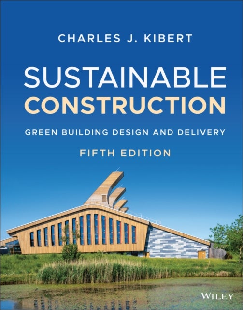 Sustainable Construction – Green Building Design and Delivery, Fifth Edition - Green Building Design and Delivery