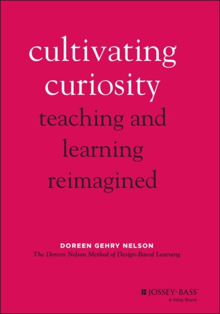 Cultivating Curiosity – Teaching and Learning Reimagined - Teaching and Learning Reimagined