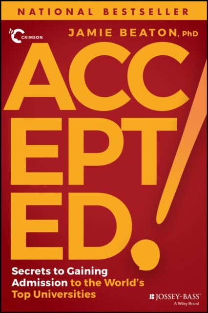 Accepted!: Secrets to Gaining Admission to the Wor ld′s Top Universities - Secrets to Gaining Admission to the World's Top Universities